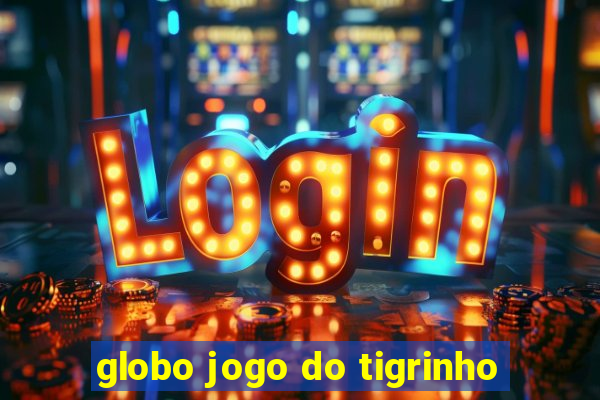 globo jogo do tigrinho